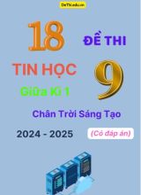 18 Đề thi Tin học 9 giữa Kì 1 Chân Trời Sáng Tạo 2024-2025 (Có đáp án)